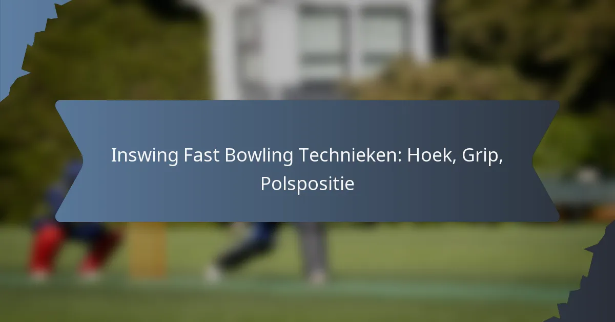 Inswing Fast Bowling Technieken: Hoek, Grip, Polspositie