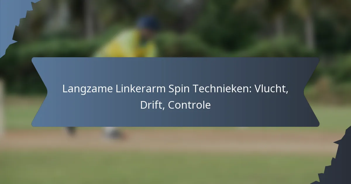 Langzame Linkerarm Spin Technieken: Vlucht, Drift, Controle