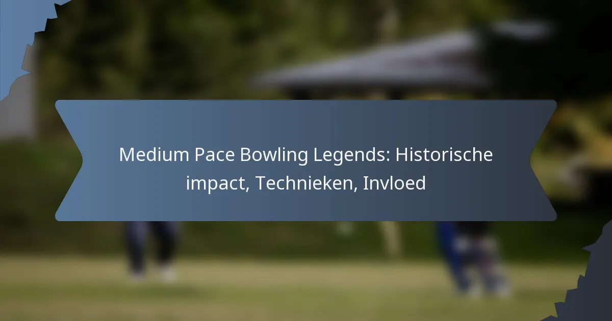 Medium Pace Bowling Legends: Historische impact, Technieken, Invloed