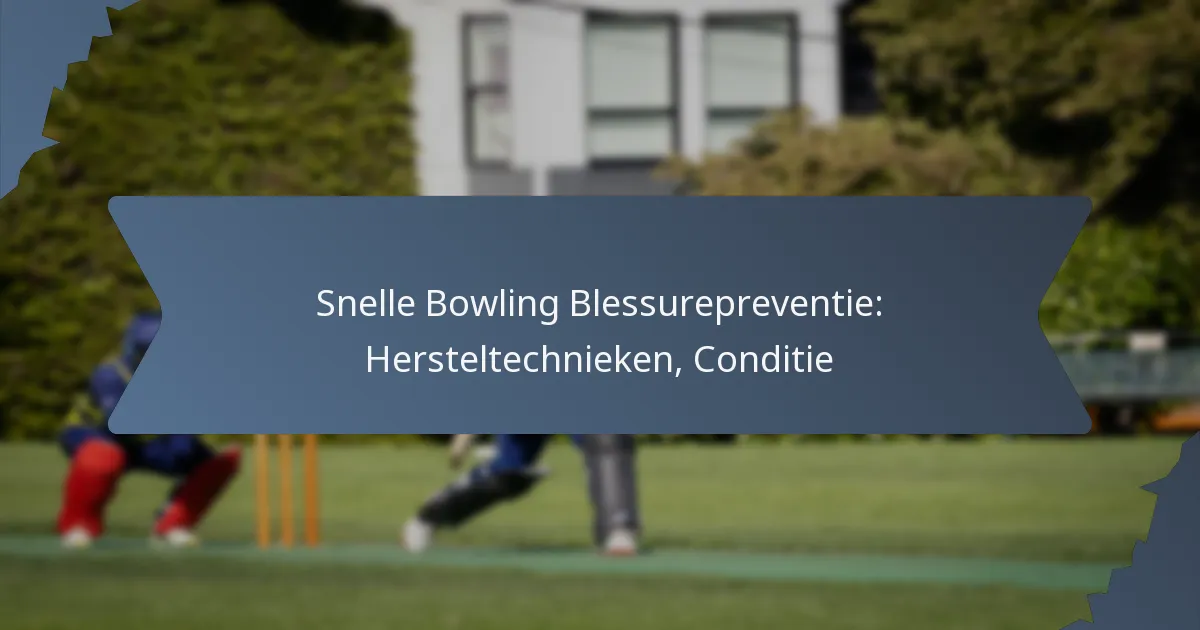 Snelle Bowling Blessurepreventie: Hersteltechnieken, Conditie