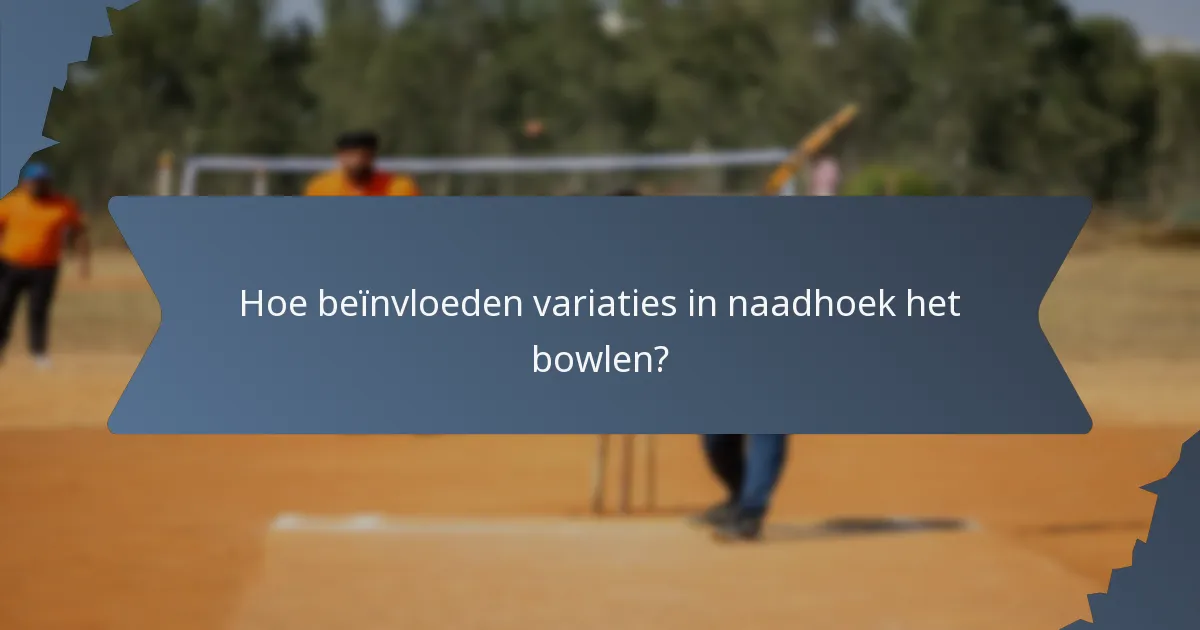 Hoe beïnvloeden variaties in naadhoek het bowlen?