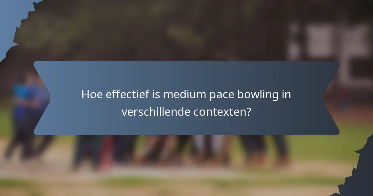 Hoe effectief is medium pace bowling in verschillende contexten?