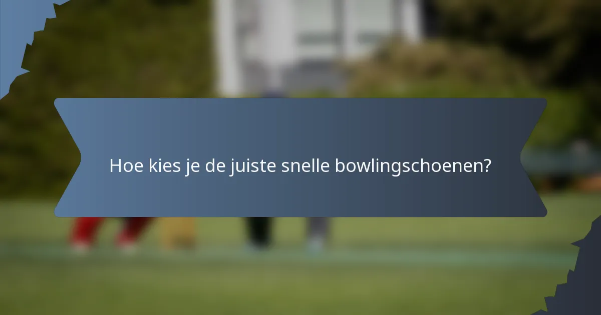 Hoe kies je de juiste snelle bowlingschoenen?