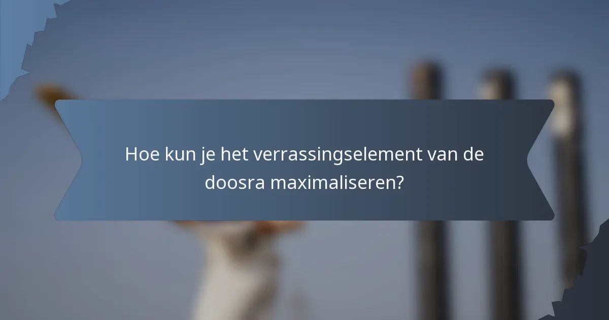 Hoe kun je het verrassingselement van de doosra maximaliseren?