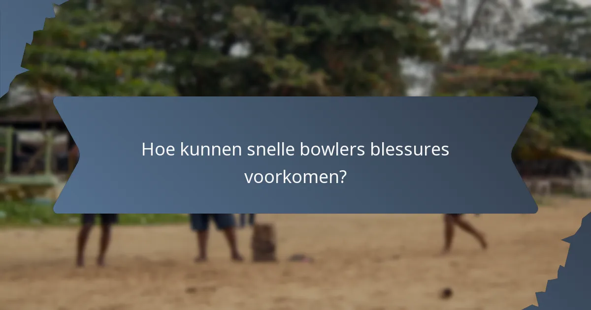 Hoe kunnen snelle bowlers blessures voorkomen?